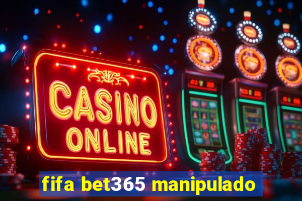 fifa bet365 manipulado